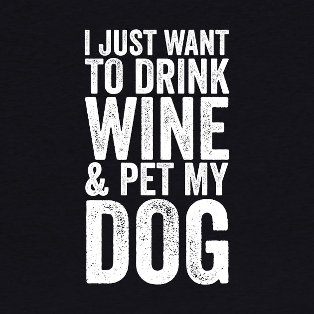 I Just Want To Drink Wine And Pet My Dog by Saimarts